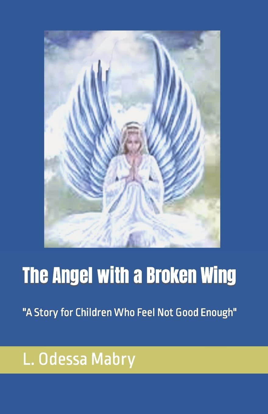 The Angel with a Broken Wing: "A Story for Children Who Feel Not Good Enough" Non-fiction