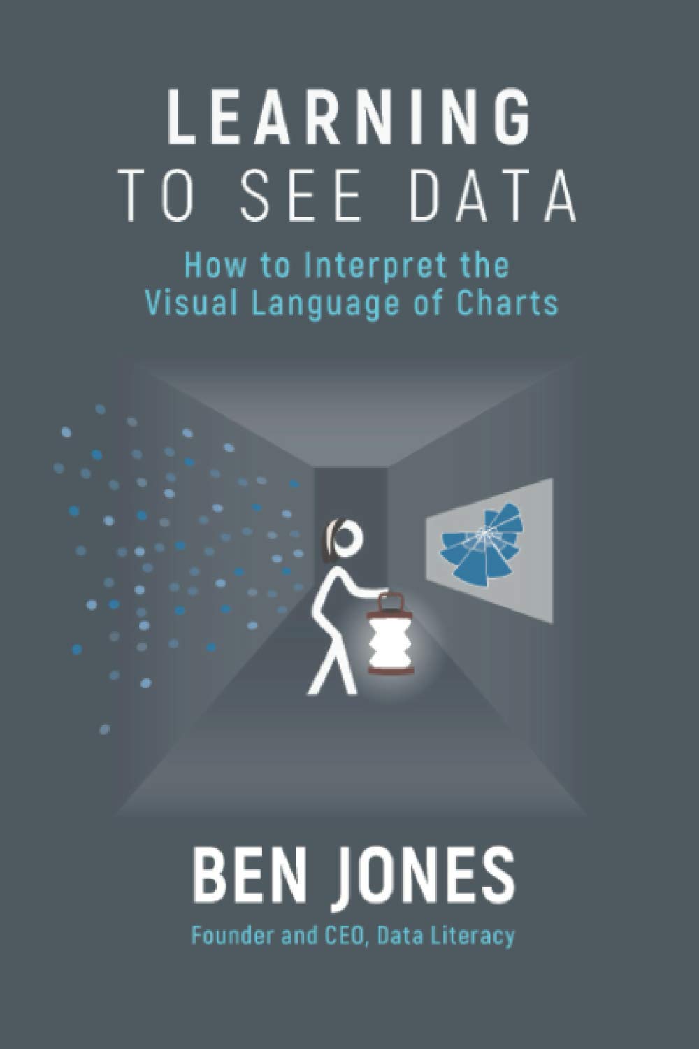 Learning to See Data: How to Interpret the Visual Language of Charts (The Data Literacy Series, Band 2) Business, Finance & Career