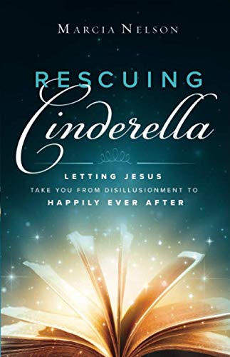 Rescuing Cinderella: Letting Jesus Take You from Disillusionment to Happily Ever After Religion & Esotericism