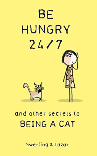 Be Hungry 24/7: and other secrets to being a cat Pets