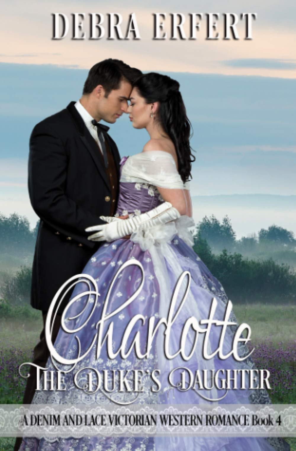 Charlotte; the Duke's Daughter: A Denim and Lace Victorian Western Romance: A DENIM AND LACE VICTORIAN WESTERN ROMANCE Book 4 (The Easton's, Band 1) Action & Adventure