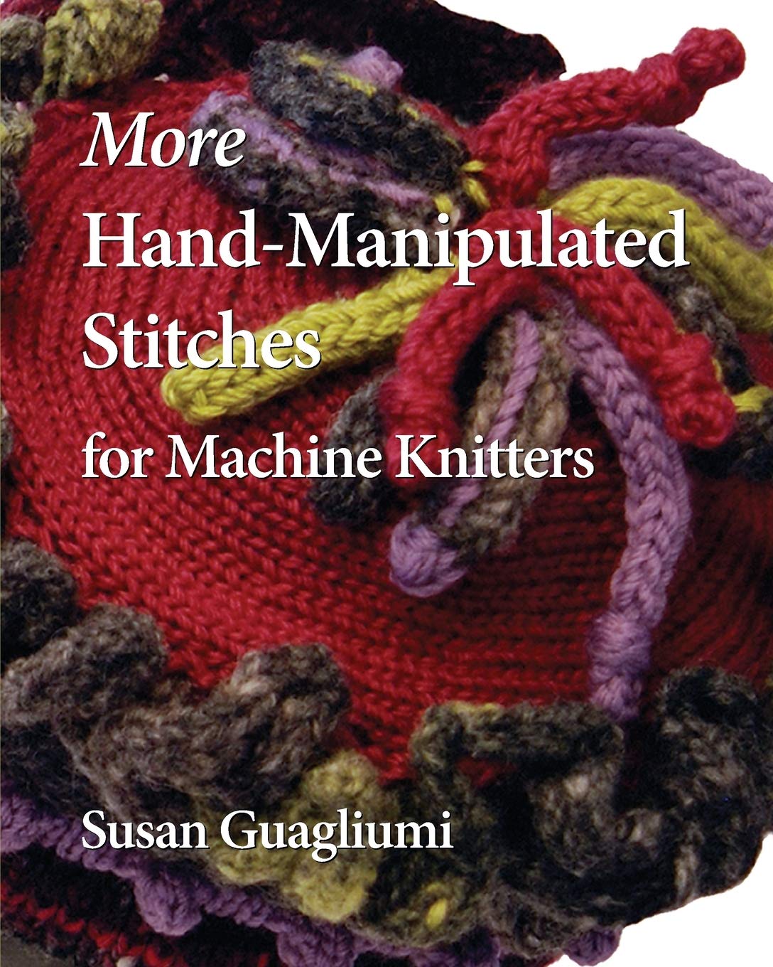 More Hand-Manipulated Stitches for Machine Knitters Hobbies & Crafts