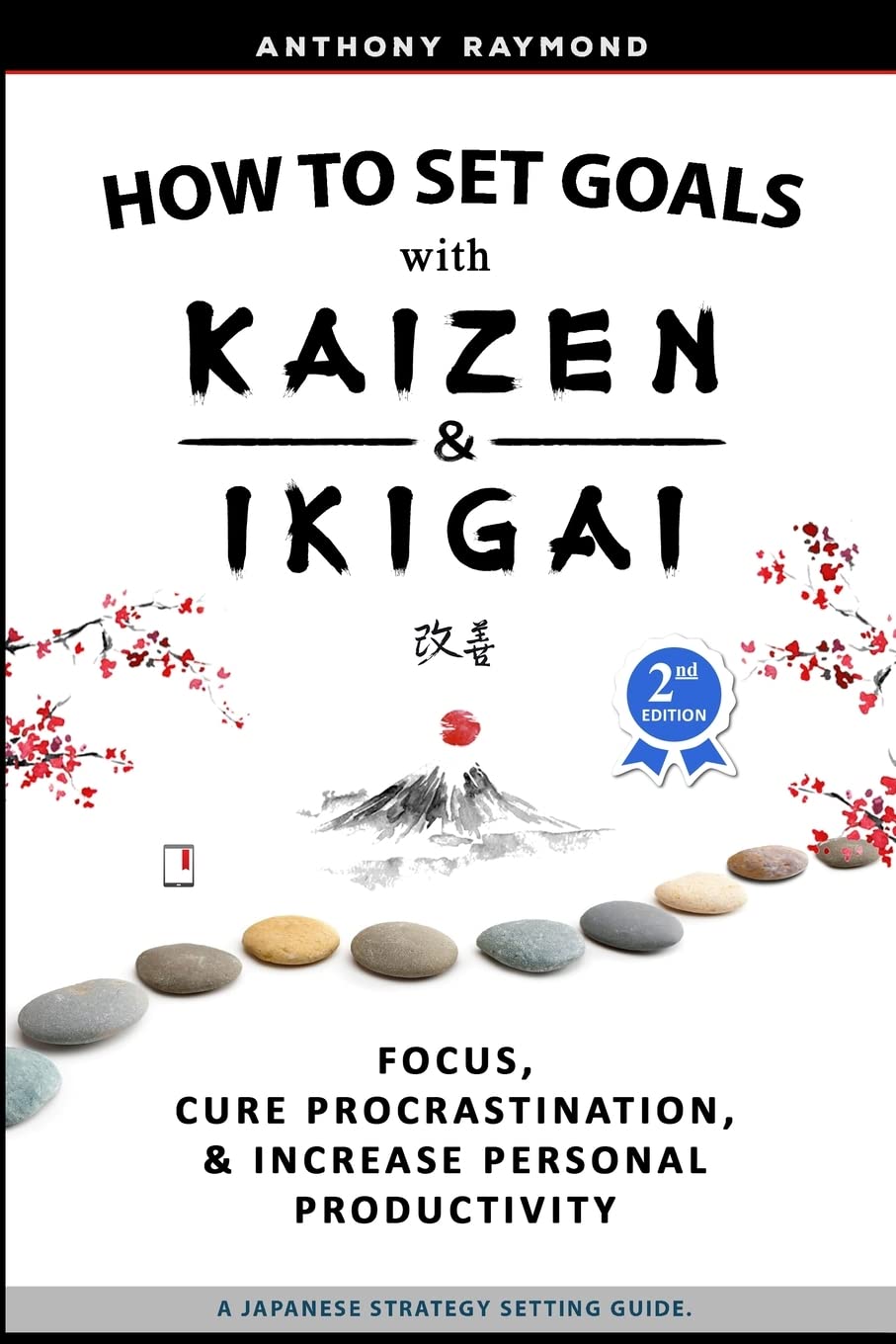 How to Set Goals with Kaizen and Ikigai: Learn to Improve Your Focus, Cure Procrastination, Increase Personal Productivity, and Accomplish Anything Social Sciences