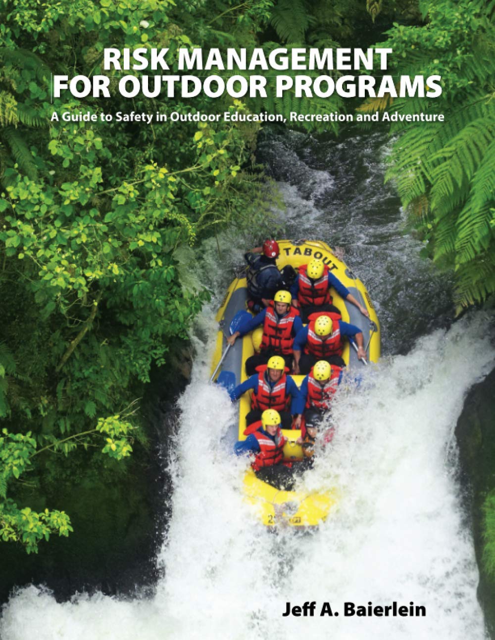 Risk Management for Outdoor Programs: A Guide to Safety in Outdoor Education, Recreation and Adventure Business, Finance & Career