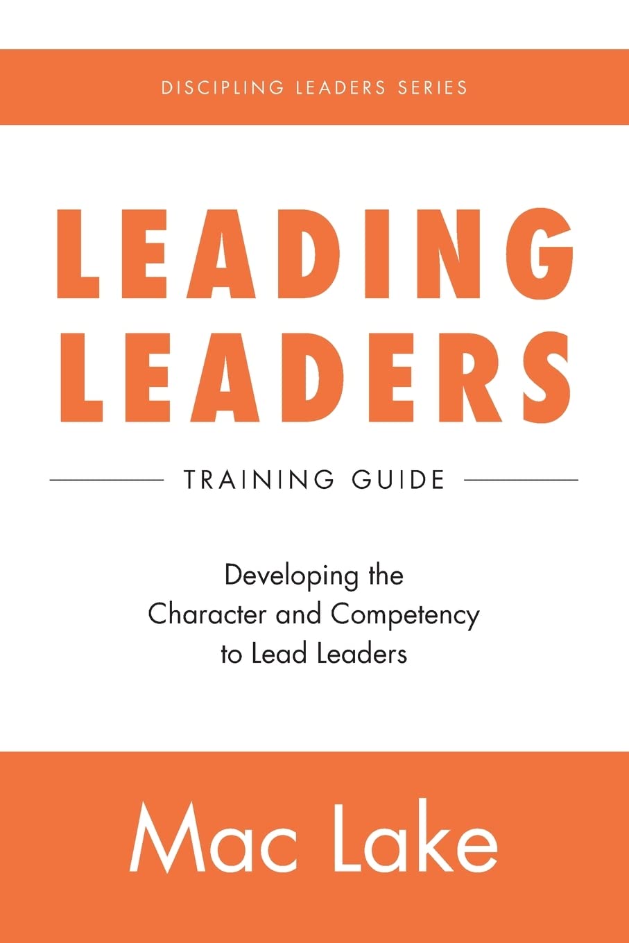 Leading Leaders: Developing the Character and Competency to Lead Leaders (Discipling Leaders, Band 3) Religion & Esotericism