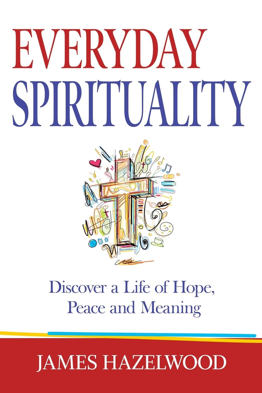 Everyday Spirituality: Discover a Life of Hope, Peace and Meaning Lifestyle