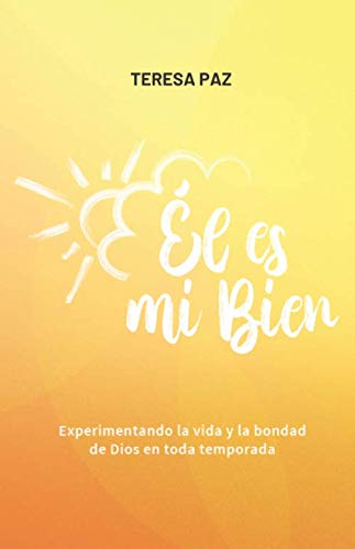 Él Es Mi Bien: Experimentando la vida y la bondad de Dios en toda temporada Religion & Esotericism