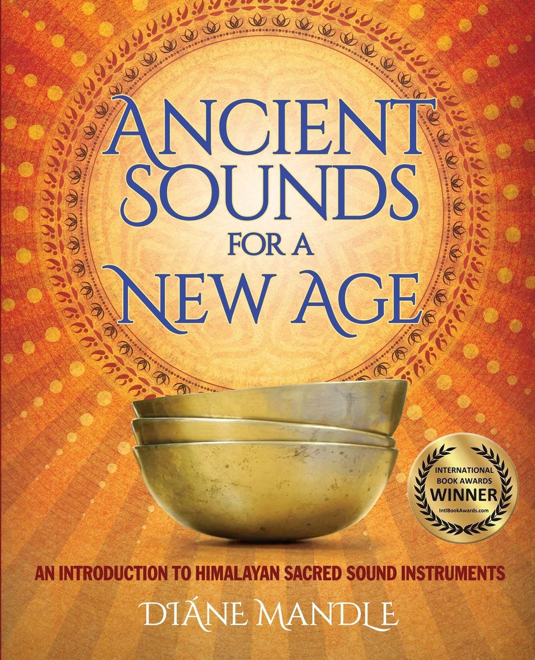 Ancient Sounds For a New Age: An Introduction to Himalayan Sacred Sound Instruments Medicine