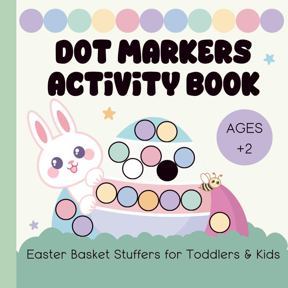 Dot Markers Activity Book: Easter Basket Stuffers for Toddlers & Kids Ages 2 and Up (Dot Markers Activity Books for Children Ages 2 & Up) Non-fiction
