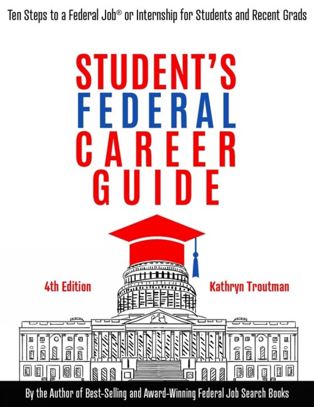 Student's Federal Career Guide: Ten Steps to a Federal Job or Internship for Students and Recent Graduates: Ten Steps to a Federal Job(r) or Internship for Students and Recent Graduates Business, Finance & Career