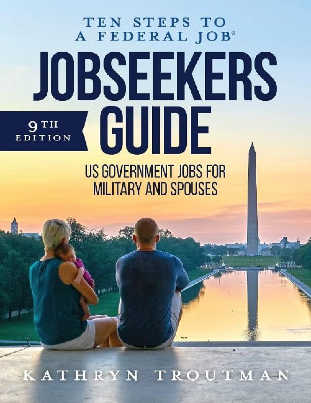 Jobseeker's Guide: Ten Steps to a Federal Job: How to Land Government Jobs for Military and Spouses Business, Finance & Career