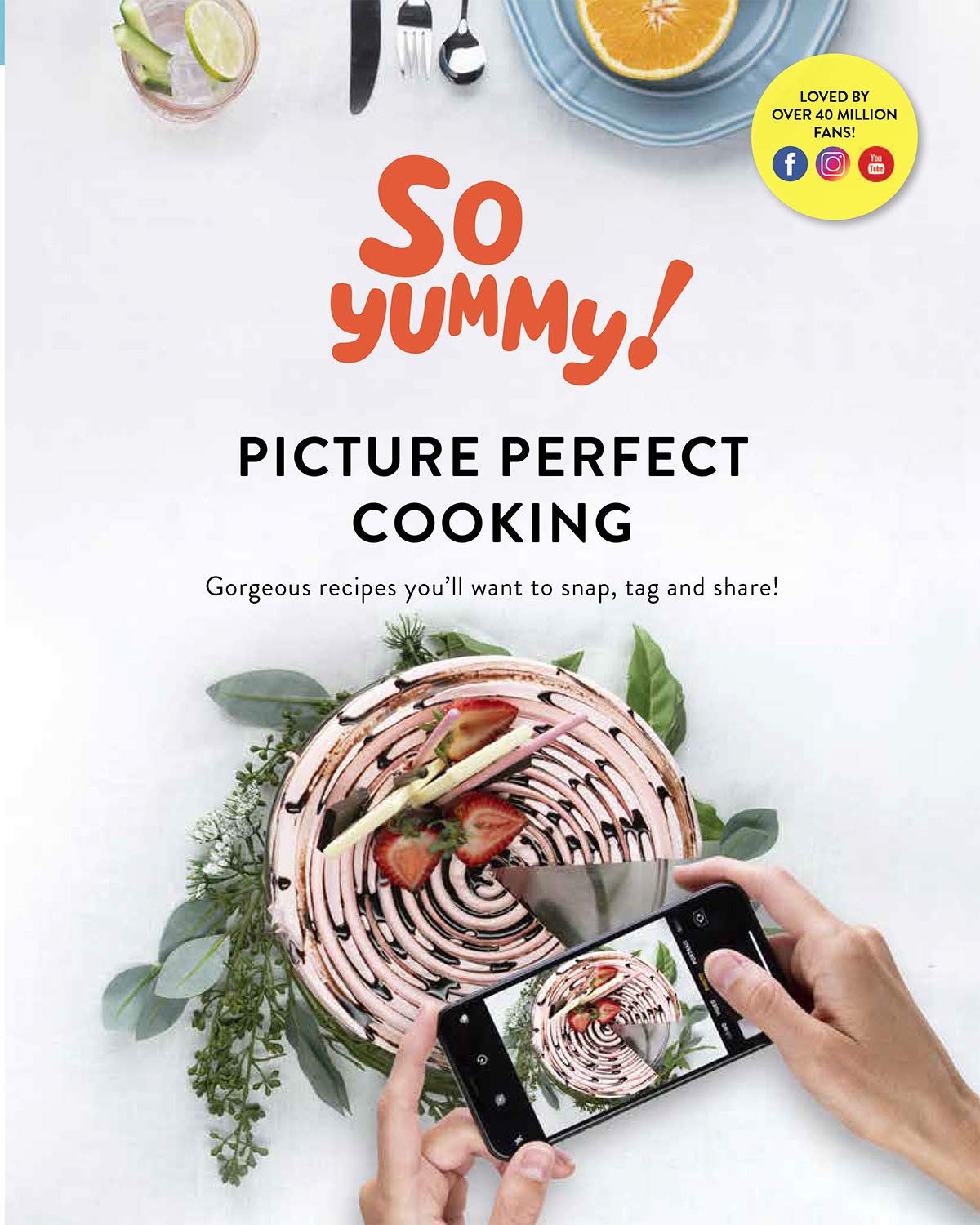 Picture Perfect Cooking: Gorgeous Recipes You All Want to Snap, Tag and Share! Cooking & Enjoying