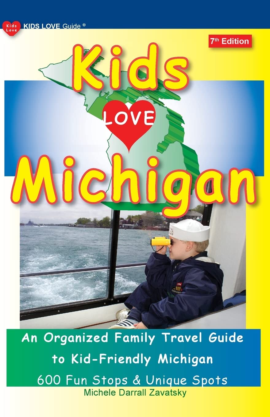 KIDS LOVE MICHIGAN, 7th Edition: An Organized Family Travel Guide to Kid-Friendly Michigan (Kids Love Travel Guides) Leisure, Home & Garden