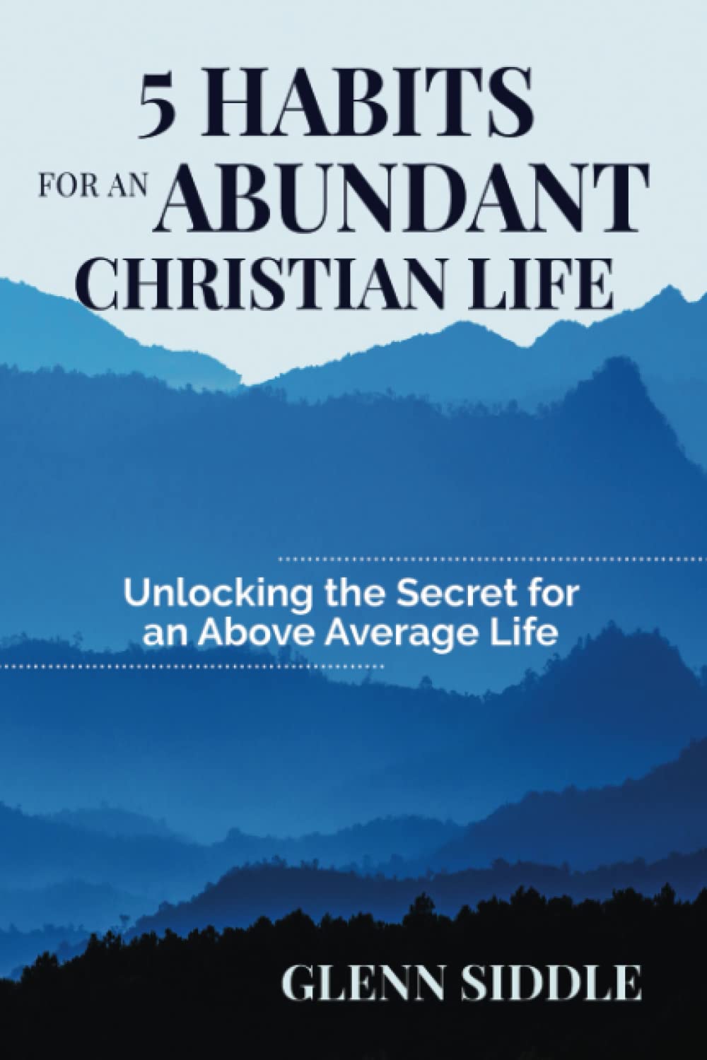 5 Habits for an Abundant Christian Life: Unlocking the Secret for an Above Average Life Self-help