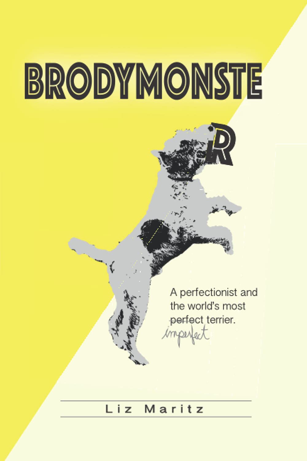 BrodyMonster: A Perfectionist and the World's Most Imperfect Terrier book