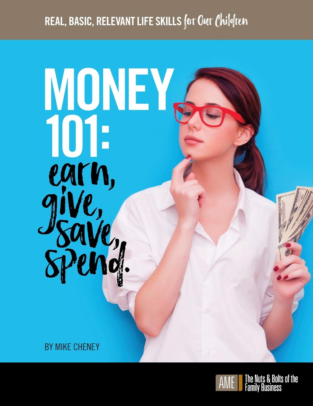 Money 101: Earn, give, save, spend. (REAL, BASIC, RELEVANT LIFE SKILLS for Our Children, Band 1) Study Guides