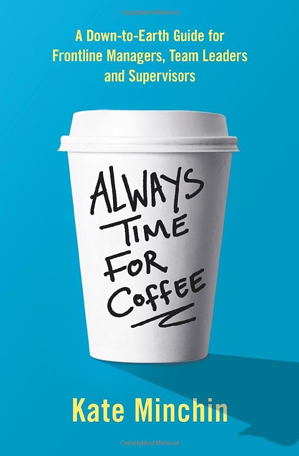 Always Time for Coffee: A Down-to-Earth Guide for Frontline Managers, Team Leaders and Supervisors book