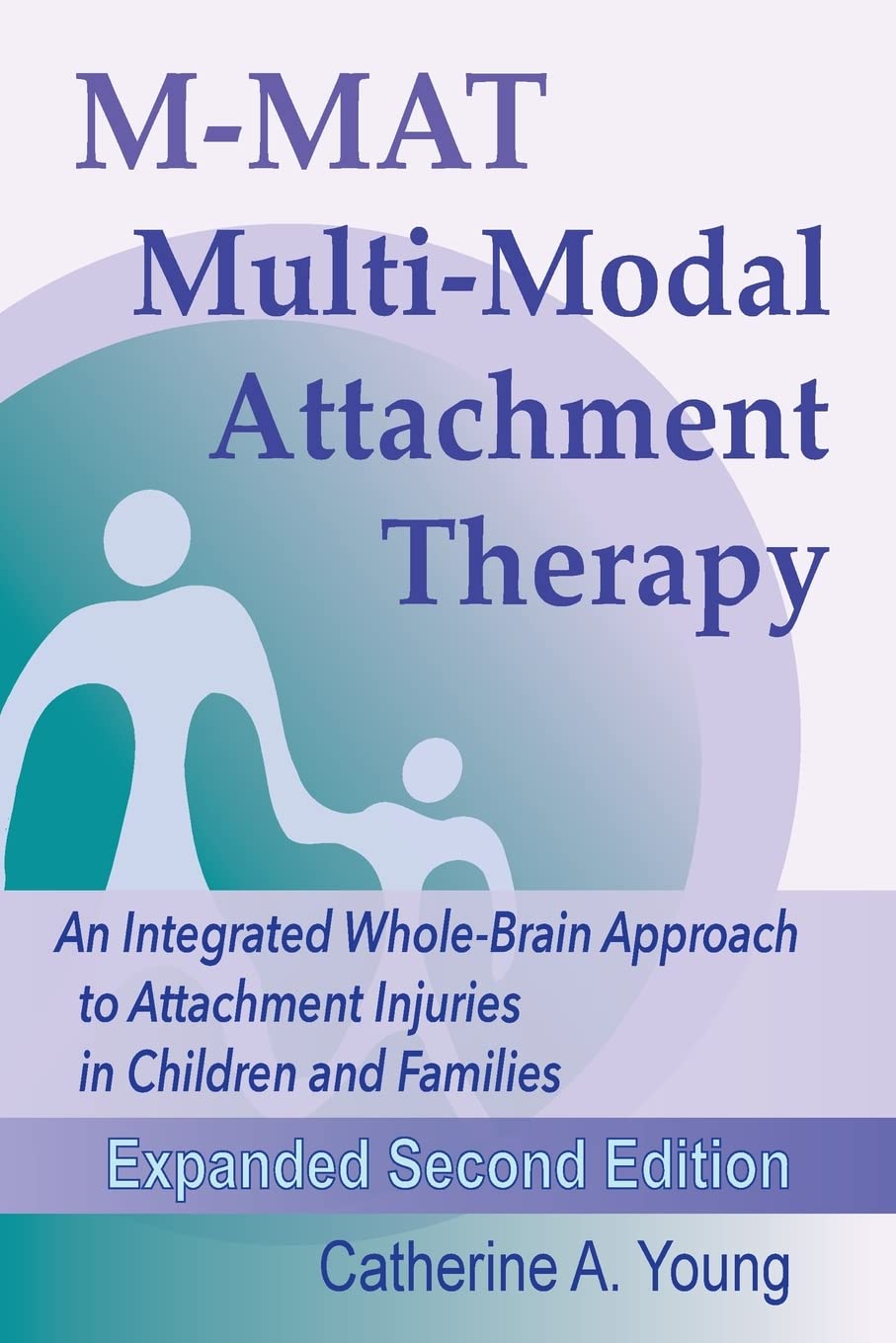 M-MAT Multi-Modal Attachment Therapy: An Integrated Whole-Brain Approach to Attachment Injuries in Children and Families Books