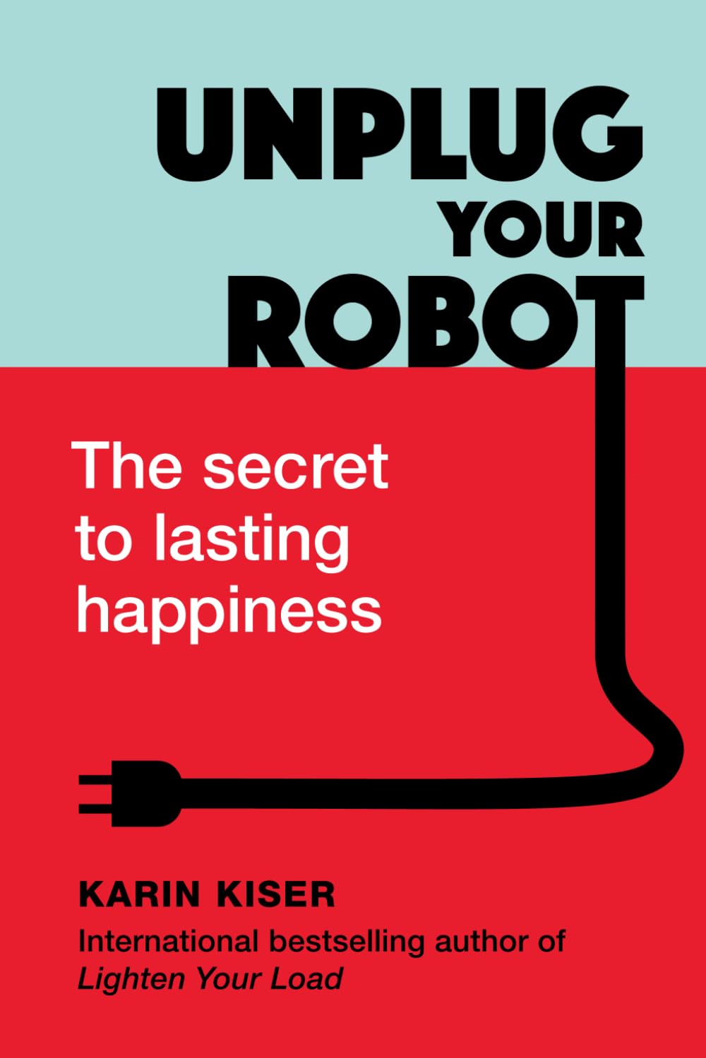 Unplug Your Robot: The Secret to Lasting Happiness Philosophy
