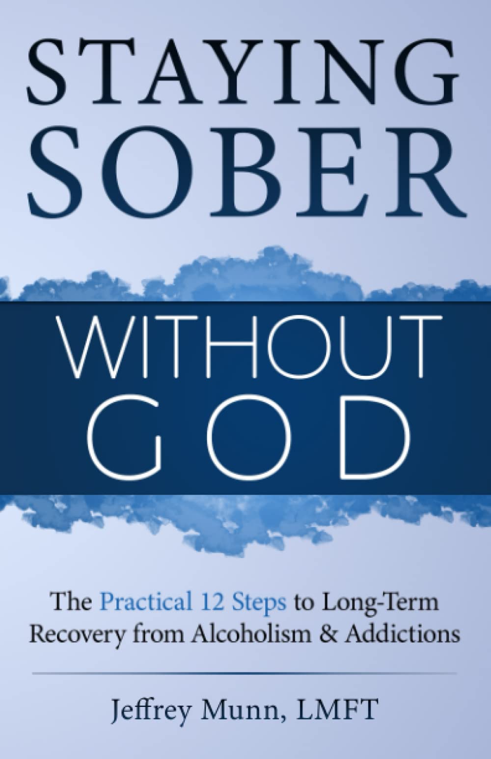 Staying Sober Without God: The Practical 12 Steps to Long-Term Recovery from Alcoholism and Addictions Health, Nutrition & Fitness