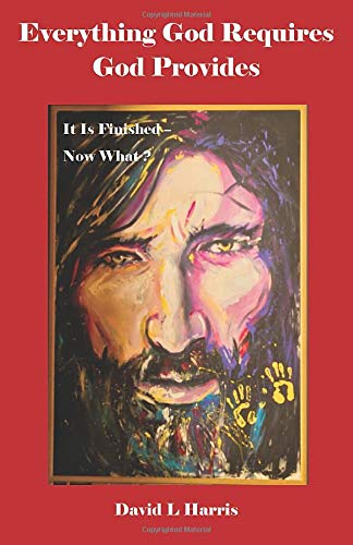 Product Image: Everything God Requires God Provides: It Is Finished - Now What?