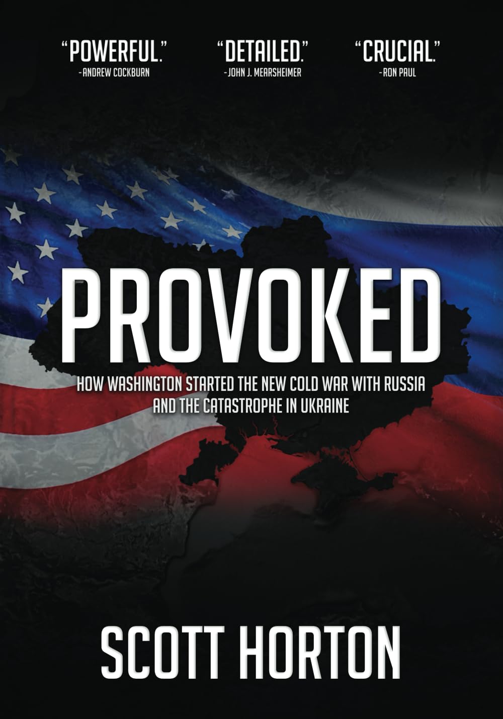 Provoked: How Washington Started the New Cold War with Russia and the Catastrophe in Ukraine Politics & History