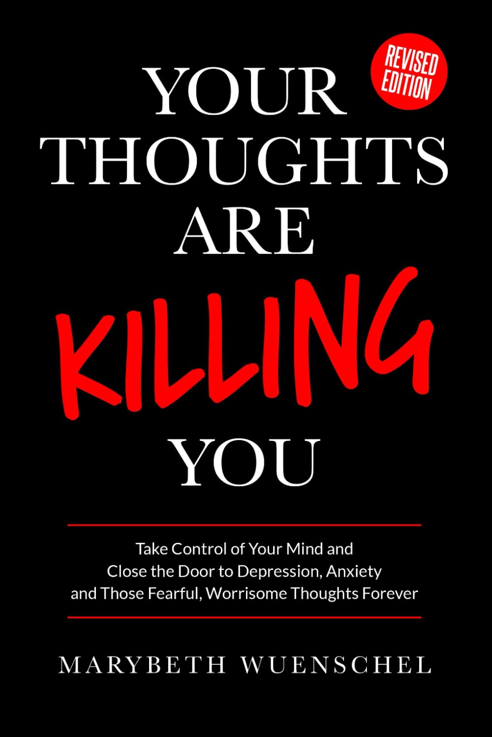 Your Thoughts are Killing You: Take Control of Your Mind and Close the Door to Depression, Anxiety and Those Fearful, Worrisome Thoughts Forever book