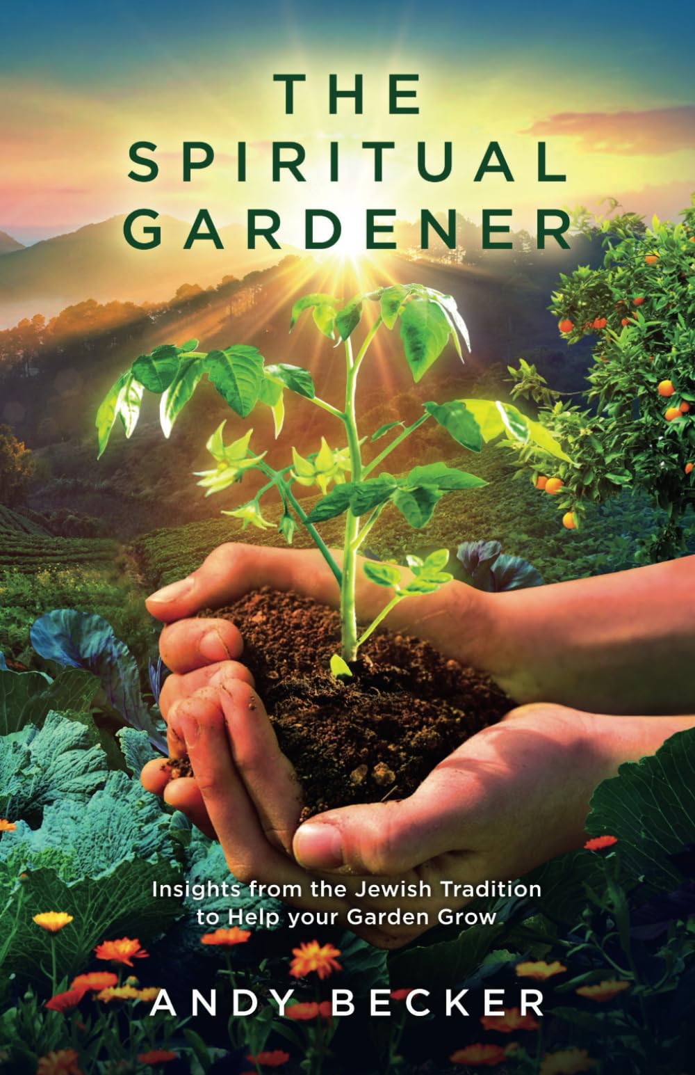 The Spiritual Gardener: Insights from the Jewish Tradition to Help your Garden Grow (Second Edition) Garden & Plants