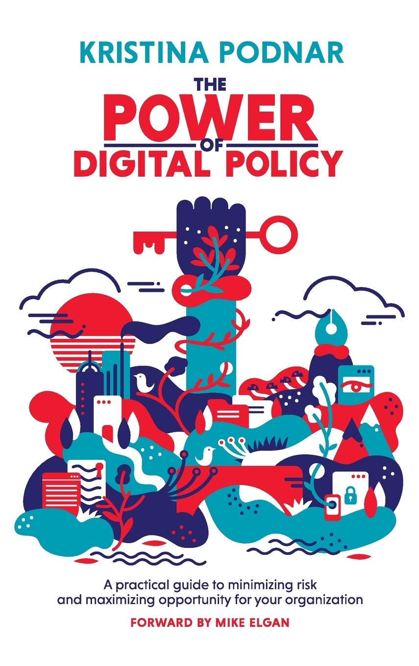 The Power of Digital Policy: A practical guide to minimizing risk and maximizing opportunity for your organization Law