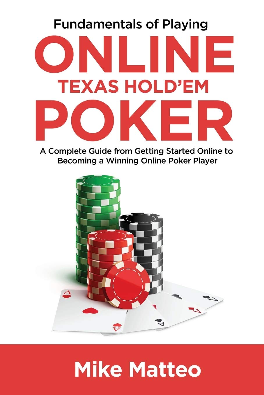Fundamentals of Playing Online Texas Hold'em Poker: A Complete Guide from Getting Started Online to Becoming a Winning Online Poker Player Leisure & Fun