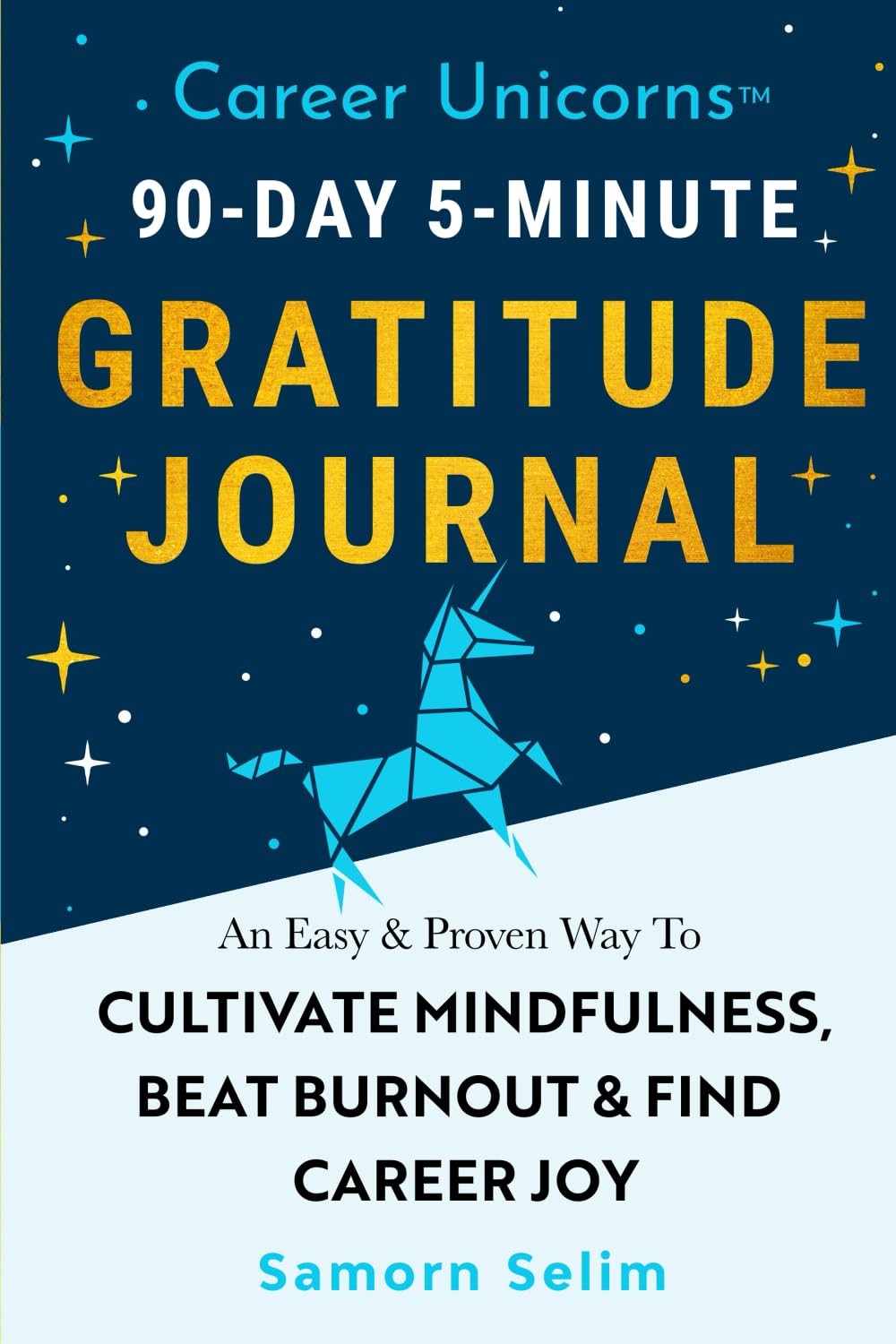 Career Unicorns™ 90-Day 5-Minute Gratitude Journal: An Easy & Proven Way To Cultivate Mindfulness, Beat Burnout & Find Career Joy | Perfect Gift For Yourself Or Loved Ones Law