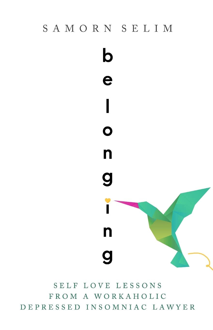 Belonging: Self Love Lessons From A Workaholic Depressed Insomniac Lawyer Law