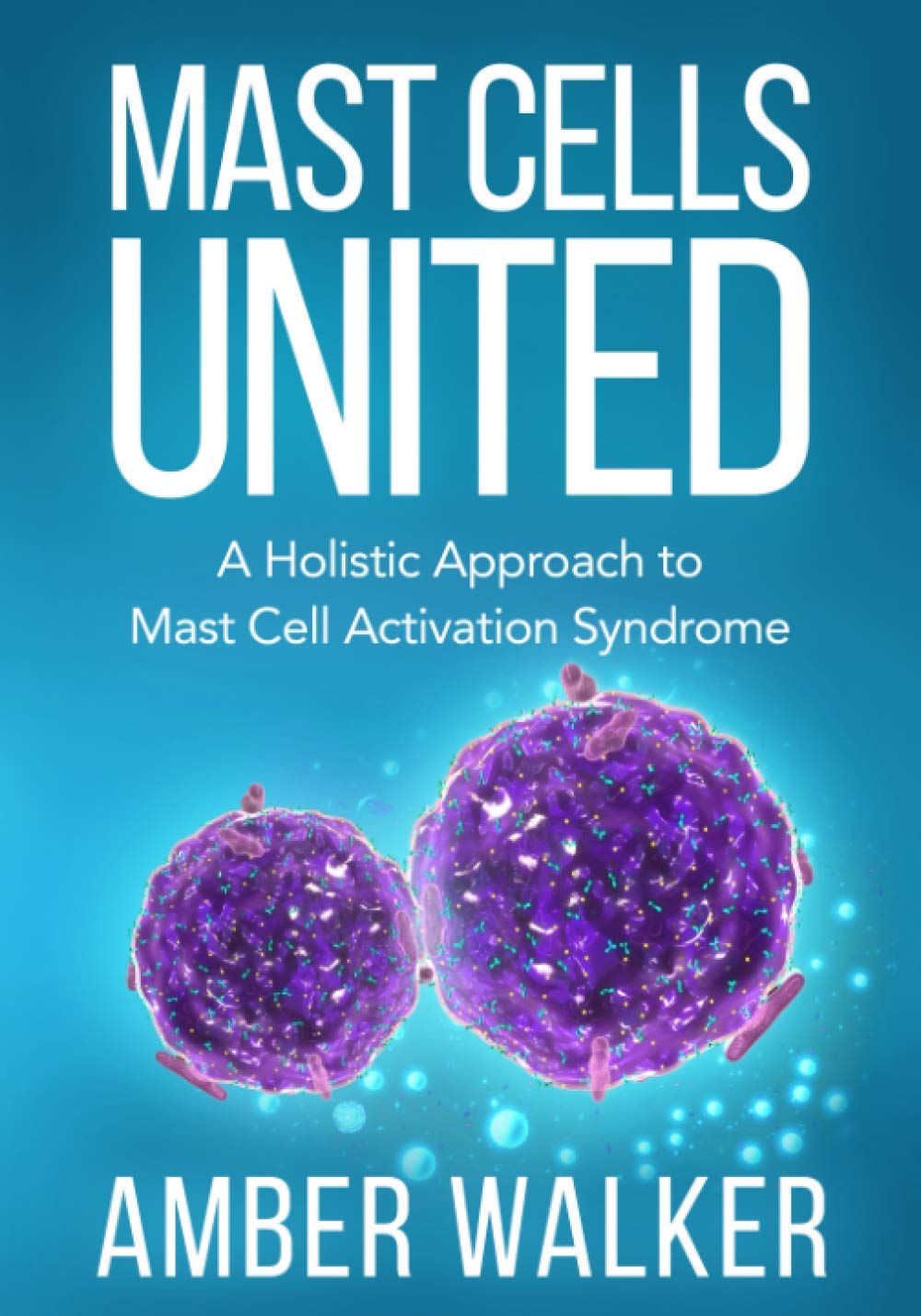 Mast Cells United: A Holistic Approach to Mast Cell Activation Syndrome Medicine