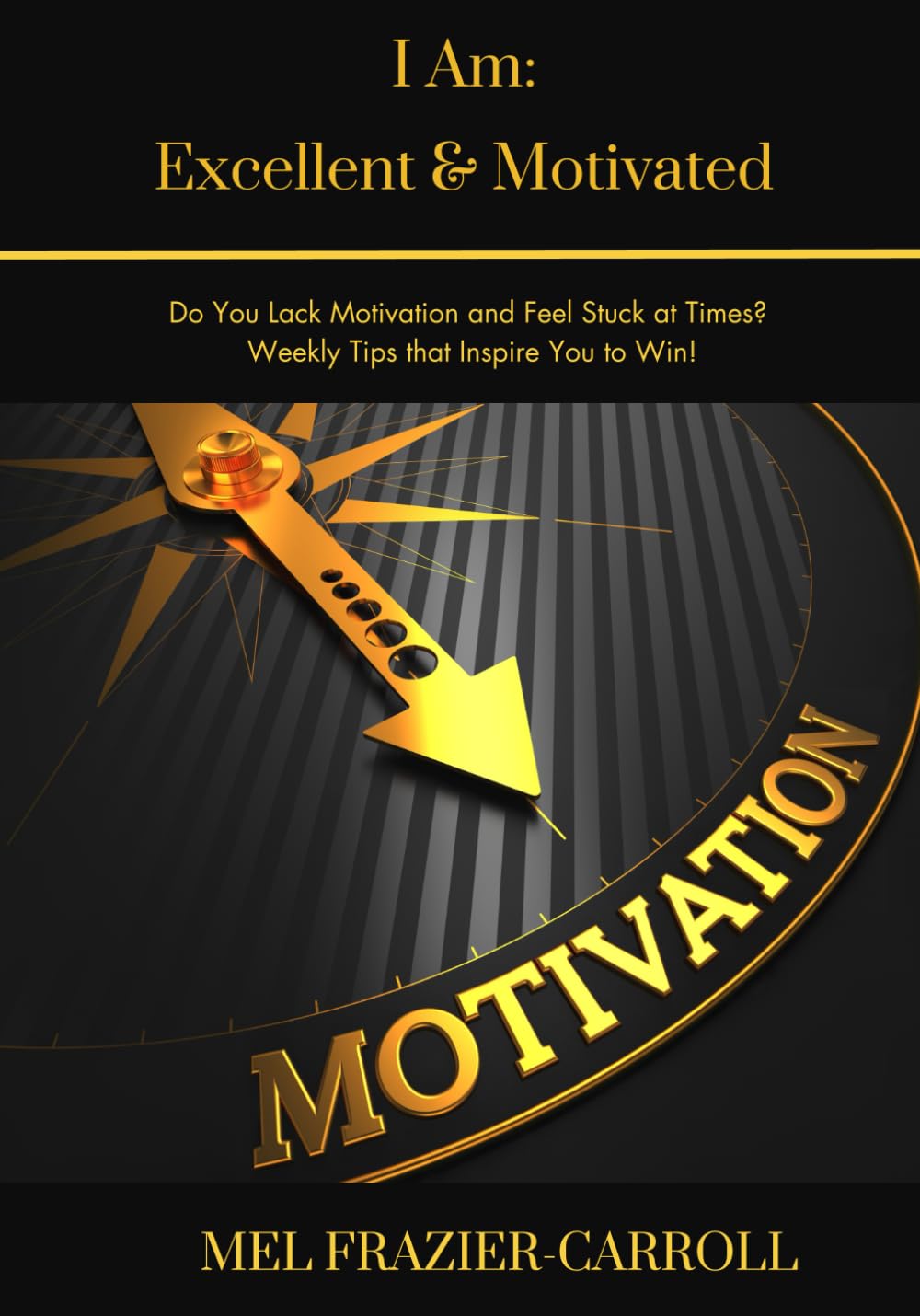 I Am: Excellent & Motivated: Do You Lack Motivation and Feel Stuck at Times? Weekly Tips that Encourage You to Win! Religion & Esotericism