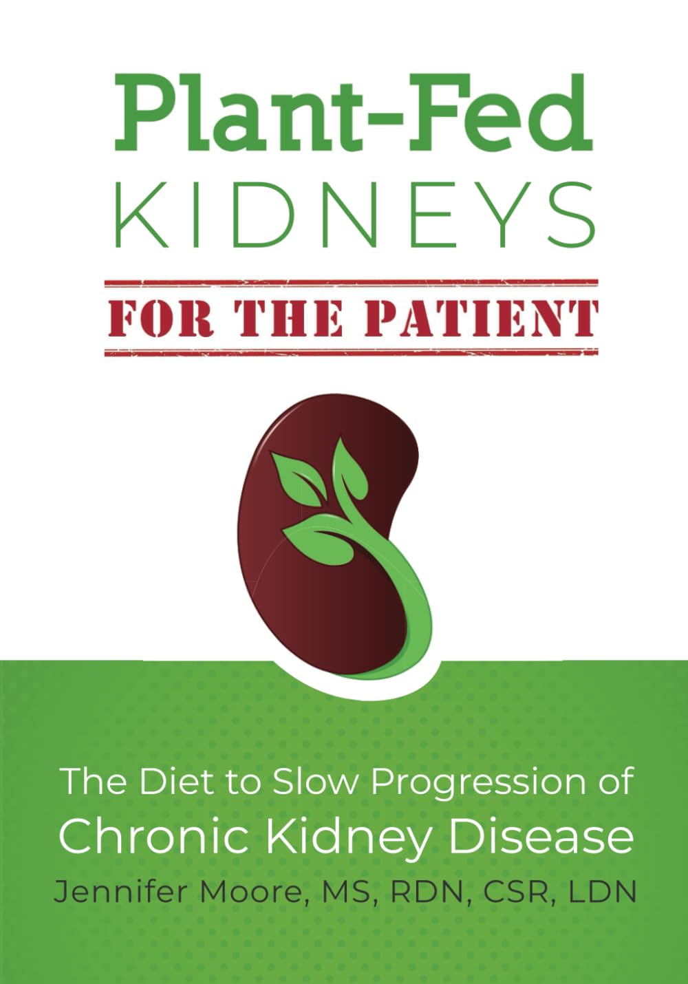 Plant-Fed Kidneys (For the Patient): The Diet to Slow Progression of Chronic Kidney Disease Health, Nutrition & Fitness