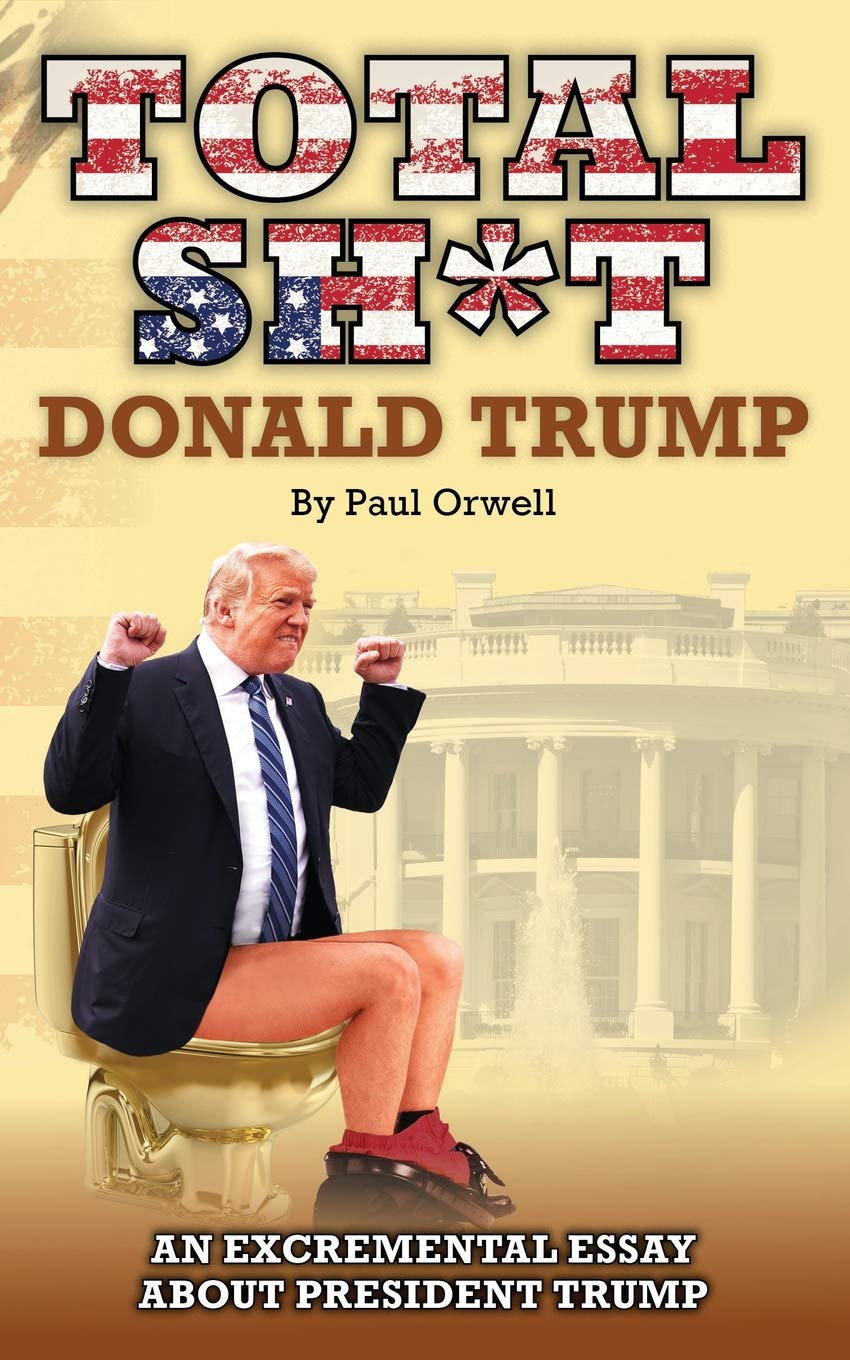 Total Sh*t: An excremental essay about President Trump. Social Sciences