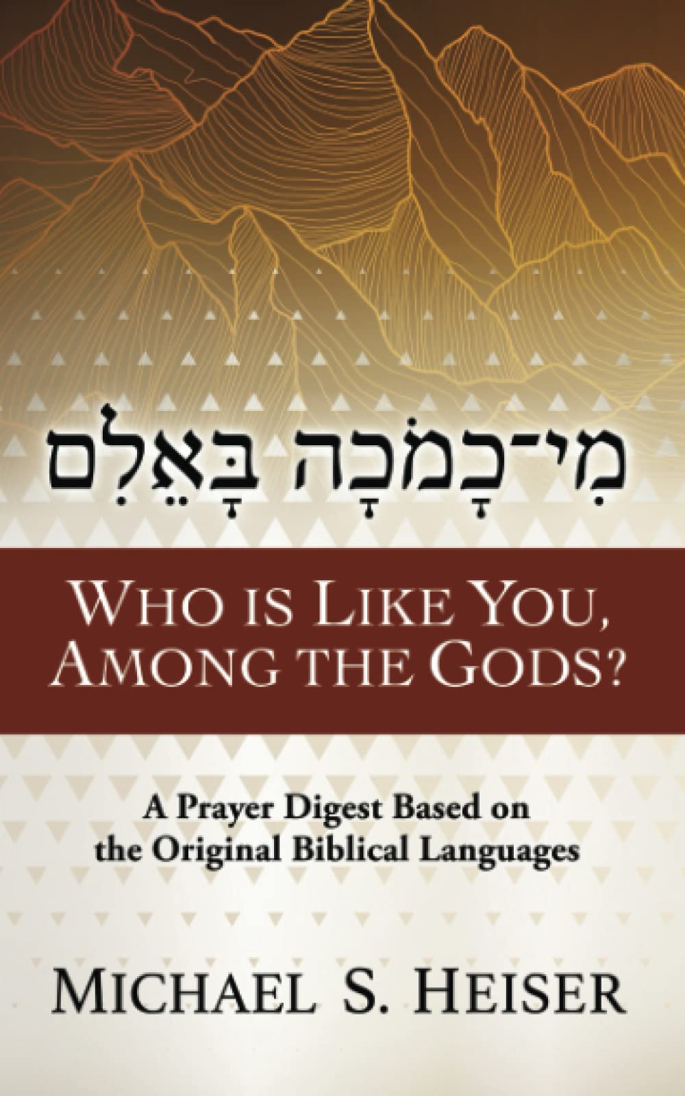 Who Is Like You, among the Gods?: A Prayer Digest Based on the Original Biblical Languages book