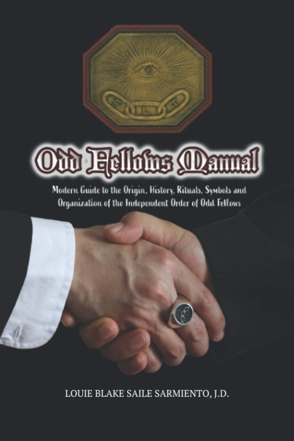 Odd Fellows Manual: Modern Guide to the Origin, History, Rituals, Symbols and Organization of the Independent Order of Odd Fellows (Black and White Edition) Books