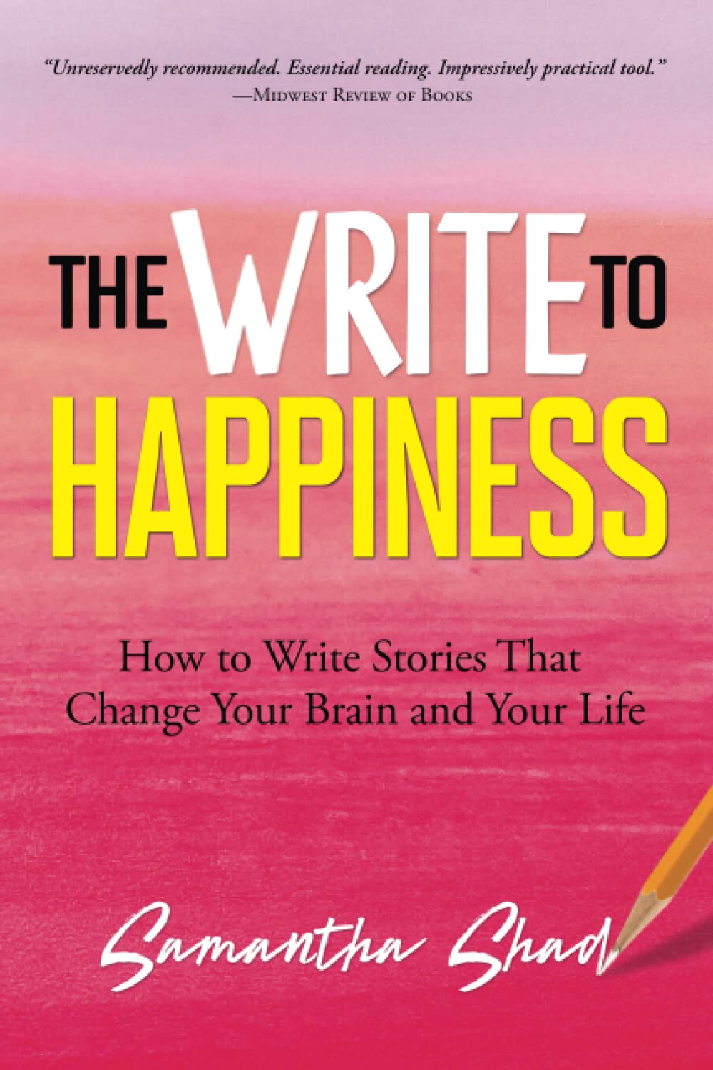 The Write to Happiness: How to Write Stories That Change Your Brain and Your Life book
