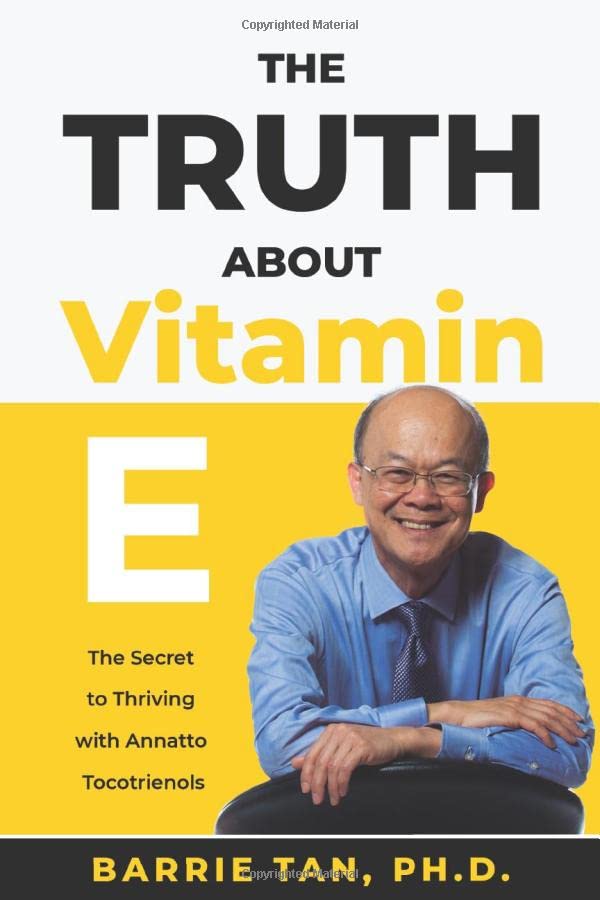 The Truth about Vitamin E: The Secret to Thriving with Annatto Tocotrienols Books