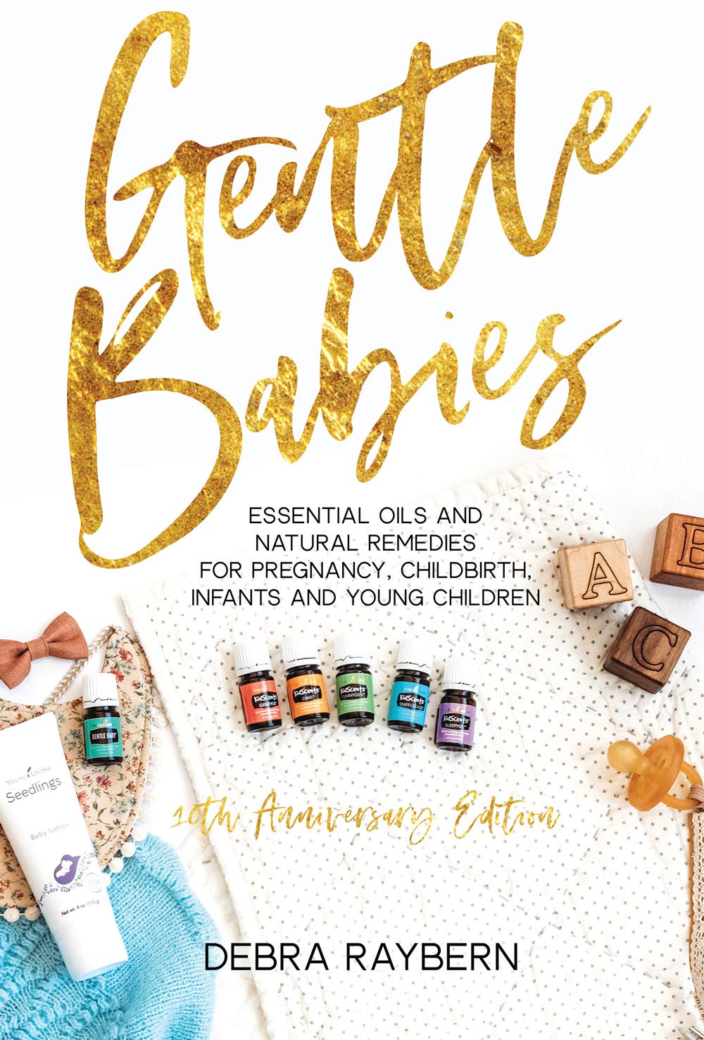 Gentle Babies: Essential Oils and Natural Remedies for Pregnancy, Childbirth, Infants and Young Children (10th Anniversary Edition) Books