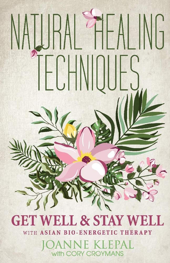 Natural Healing Techniques: Get Well & Stay Well with Asian Bio-Energetic Therapy Learning & Reference