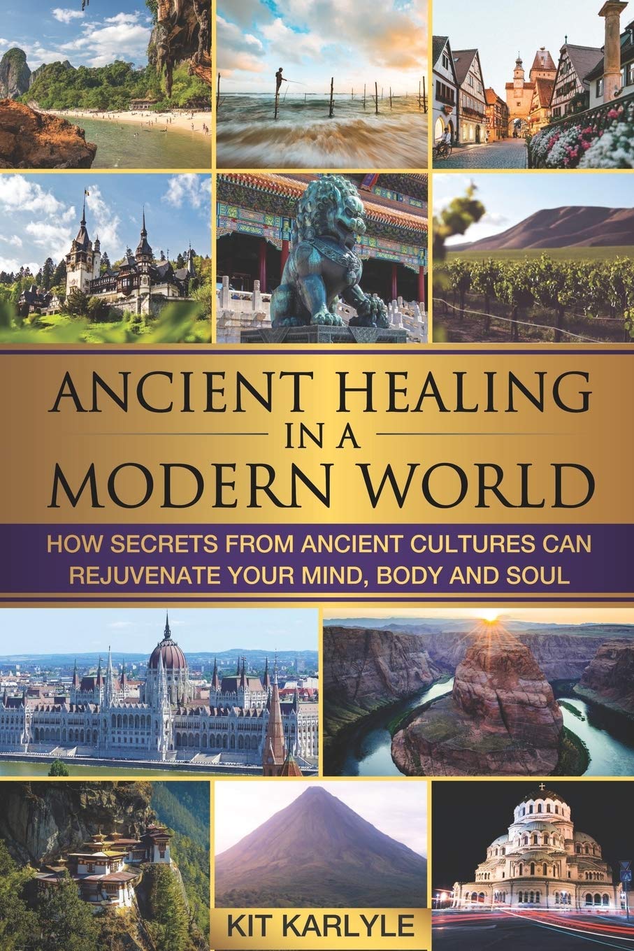 Ancient Healing in a Modern World: How Secrets from Ancient Cultures Can Rejuvenate your Mind, Body and Soul Health, Nutrition & Fitness