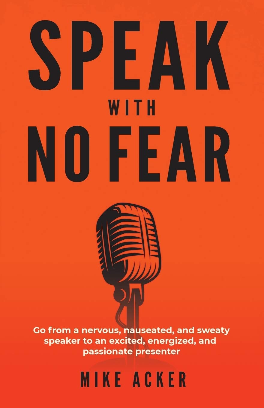 Speak With No Fear: Go from a nervous, nauseated, and sweaty speaker to an excited, energized, and passionate presenter Business, Finance & Career