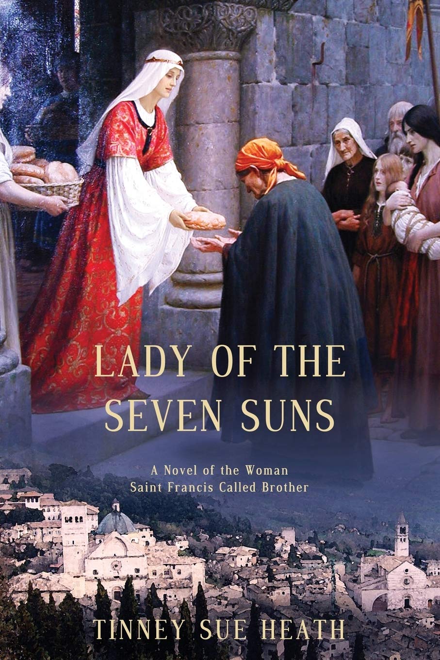 Lady of the Seven Suns: A Novel of the Woman Saint Francis Called Brother Historical Fiction