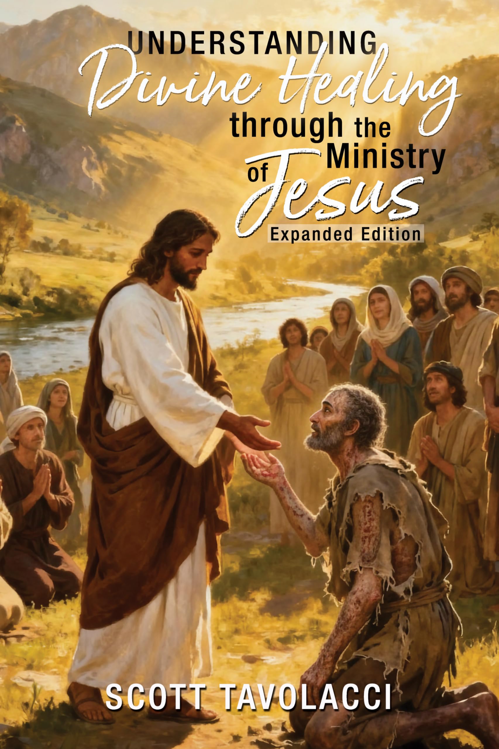 Understanding Divine Healing through the Ministry of Jesus, Expanded Edition Religion & Esotericism