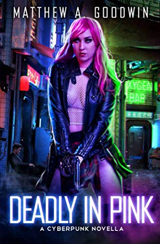 Deadly In Pink: A Cyberpunk Novella (A Cyberpunk Saga) Cyberpunk & Steampunk