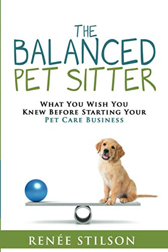 The Balanced Pet Sitter: What You Wish You Knew Before Starting Your Pet Care Business book