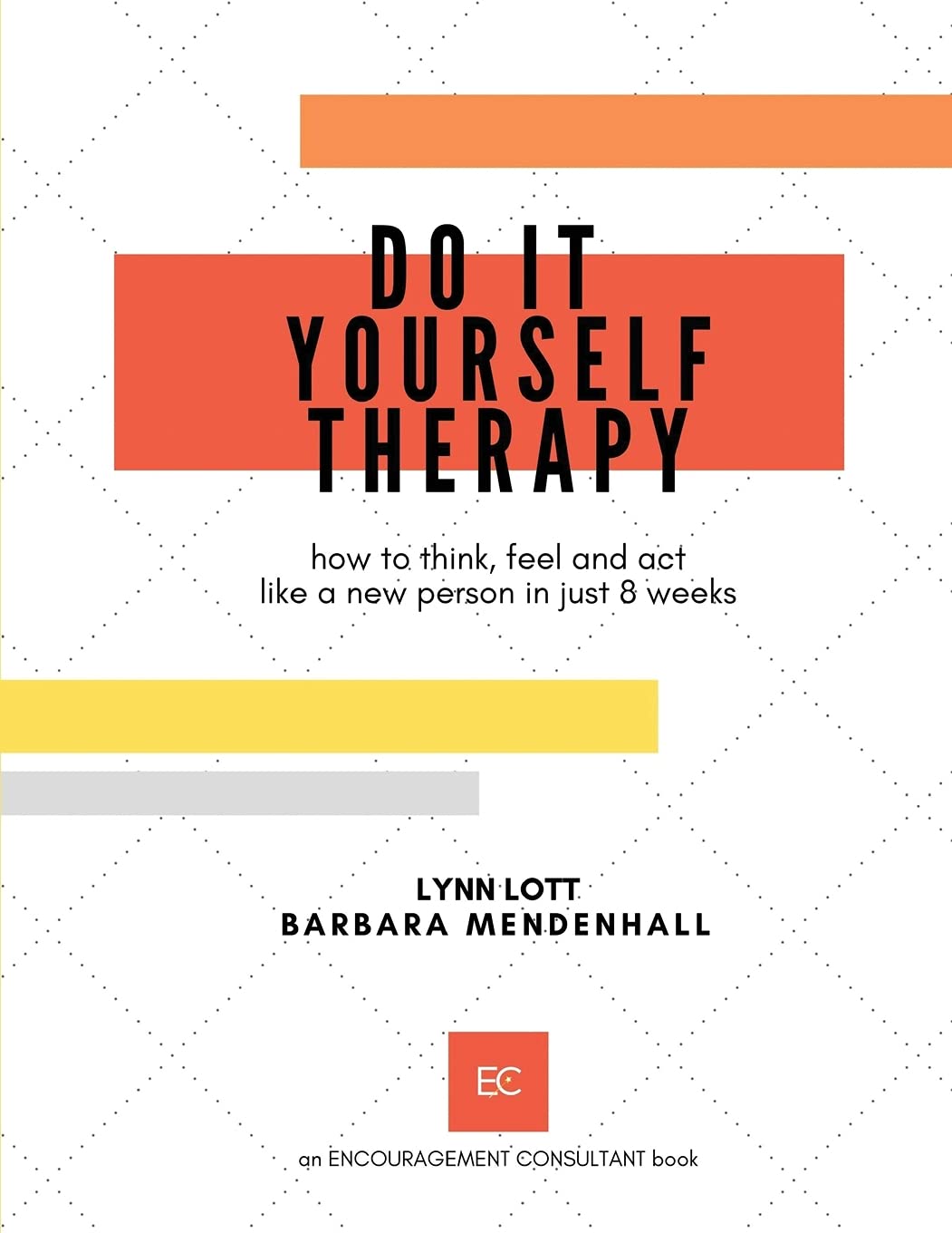 Do It Yourself Therapy: how to think, feel and act like a new person in just 8 weeks (Encouragement Consulting, Band 1) Self-help