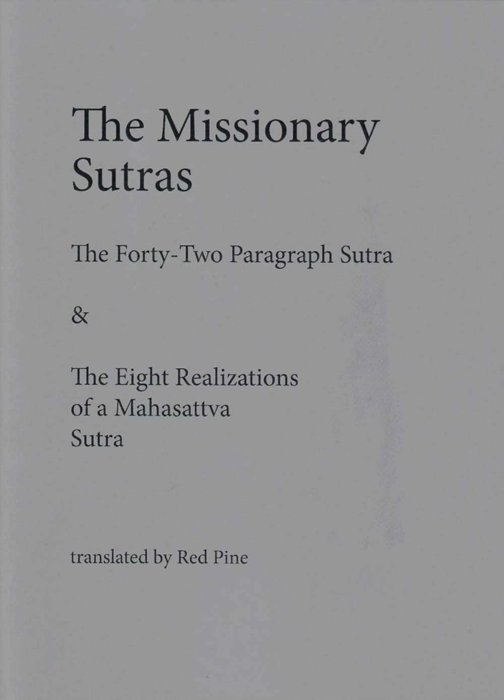 The Missionary Sutras: The 42 Paragraph Sutra & Eight Realizations of a Mahasattva Sutra Philosophy